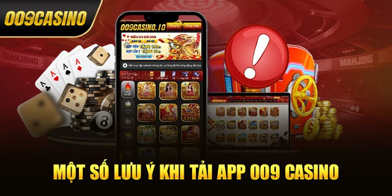 Lưu ý khi tải app 009 Casino về máy 