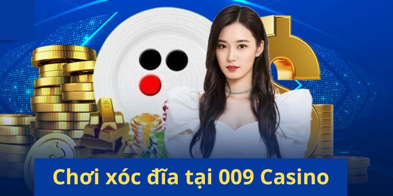 Chơi xóc đĩa 009 Casino